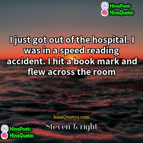 Steven Wright Quotes | I just got out of the hospital.